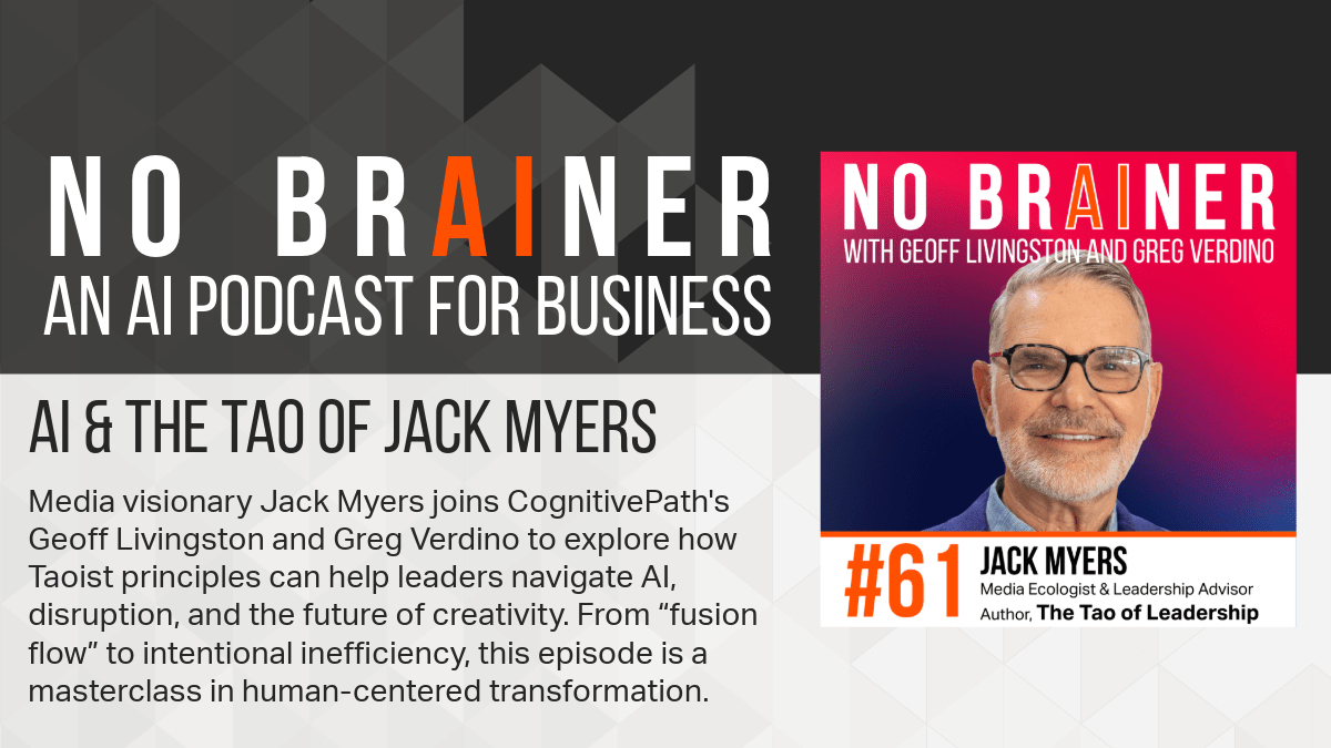 Jack Myers - media ecologist and marketing industry thought leader - joins Greg Verdino and Geoff Livingston to discuss AI, leadership, creativity, and his book The Tao of Leadership.